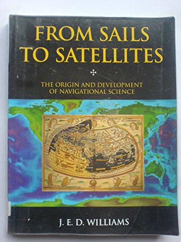 Stock image for From Sails to Satellites: Origin and Development of Navigational Science for sale by Reuseabook