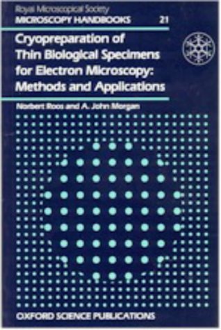 Cryopreparation of Thin Biological Specimens for Electron Microscopy: Methods and Applications (Royal Microscopical Society Microscopy Handbooks, Vo) - Roos, Norbert and A. John Morgan