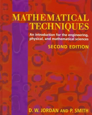 Mathematical Techniques: An Introduction for the Engineering, Physical, and Mathematical Sciences (9780198564621) by Jordan, D. W.; Smith, P.
