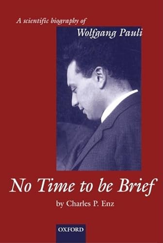 9780198564799: No Time to be Brief: A scientific biography of Wolfgang Pauli
