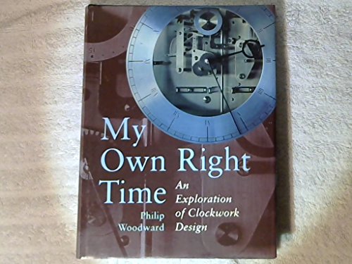 9780198565222: My Own Right Time: An Exploration of Clockwork Design