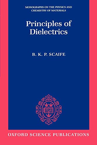 9780198565574: Principles of Dielectrics (Monographs on the Physics and Chemistry of Materials): 45