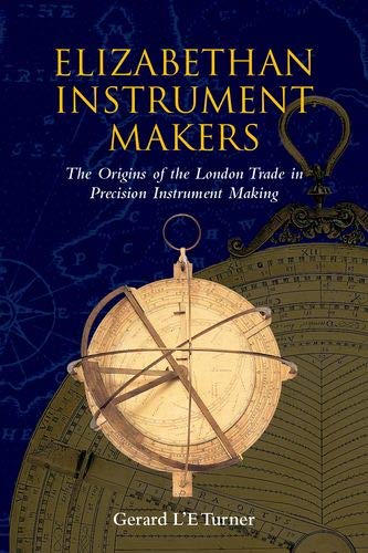 9780198565666: Elizabethan Instrument Makers: The Origins of the London Trade in Precision Instrument Making
