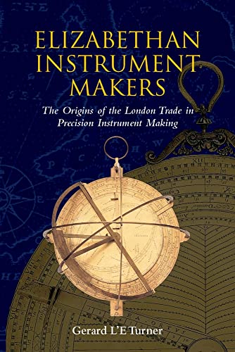 9780198565666: Elizabethan Instrument Makers: The Origins of the London Trade in Precision Instrument Making