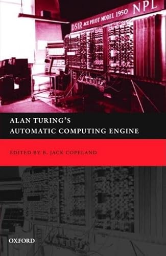 9780198565932: Alan Turing's Automatic Computing Engine: The Master Codebreaker's Struggle to build the Modern Computer