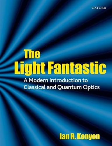 9780198566458: The Light Fantastic: A Modern Introduction to Classical and Quantum Optics