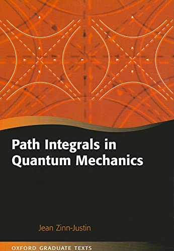 Path Integrals in Quantum Mechanics (Oxford Graduate Texts) (9780198566755) by Zinn-Justin, Jean