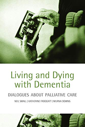 Stock image for Living and Dying with Dementia : Dialogues about Palliative Care for sale by Better World Books