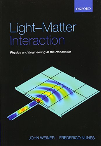 Light-Matter Interaction: Physics and Engineering at the Nanoscale (9780198567660) by Weiner, John; Nunes, Frederico