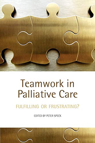 Beispielbild fr Teamwork in Palliative Care : Fulfilling or Frustrating?: Fulfilling or Frustrating? zum Verkauf von WorldofBooks