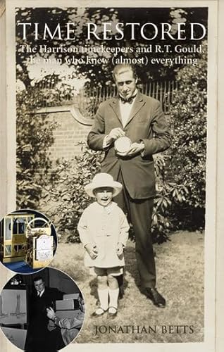 Beispielbild fr Time Restored: The Harrison Timekeepers and R.T. Gould, the Man Who Knew (Almost) Everything zum Verkauf von Ergodebooks