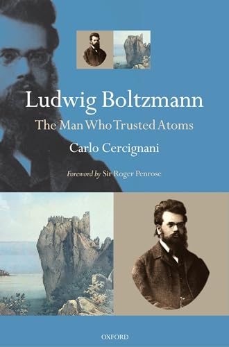 9780198570646: Ludwig Boltzmann: The Man Who Trusted Atoms