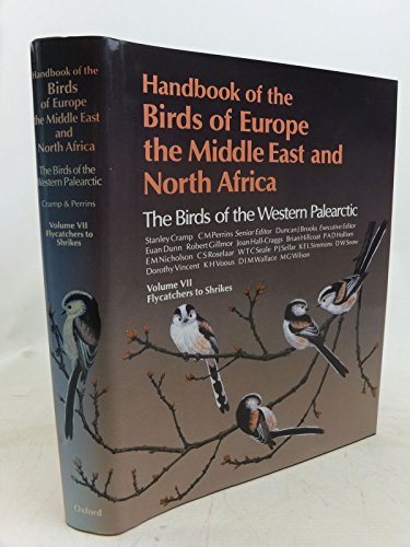 Handbook of the Birds of Europe, the Middle East, and North Africa: Volume VII: Flycatchers to Shrikes: v.7 (Handbook of the Birds of Europe, the . Africa: The Birds of the Western Palearctic)