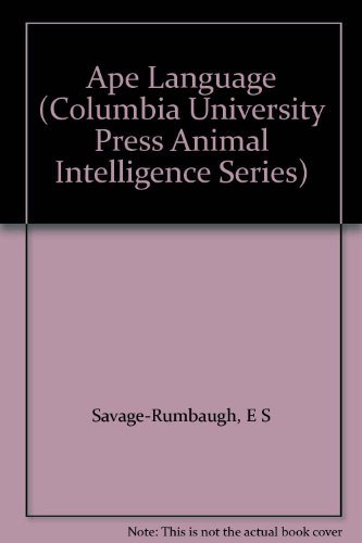 9780198576518: Ape Language: From Conditioned Response to Symbol (Columbia University Press Animal Intelligence Series)