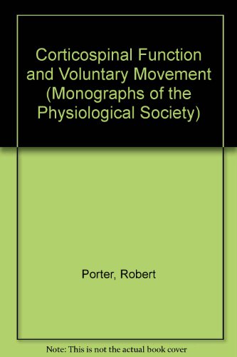 Corticospinal Function and Voluntary Movement (Monographs of the Physiological Society) (9780198577454) by Porter, Robert; Lemon, Roger