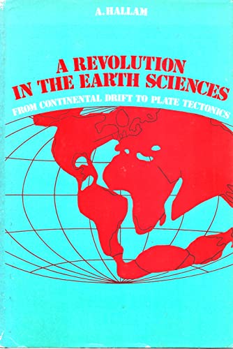 A revolution in the earth sciences: from continental drift to plate tectonics, (9780198581444) by Hallam, A