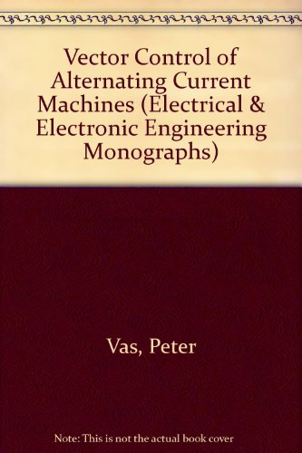 

Vector Control of AC Machines (Monographs in Electrical and Electronic Engineering)