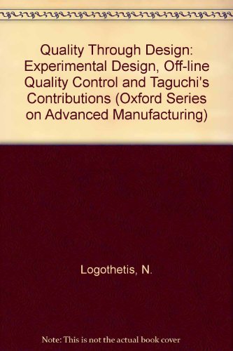 Quality Through Design: Experimental Design, Off-line Quality Control and Taguchi's Contributions...