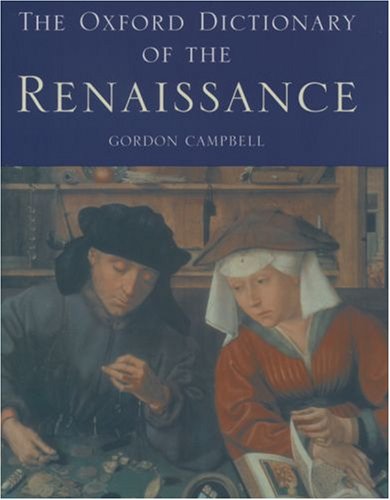 The Oxford Dictionary of the Renaissance - Campbell, Gordon