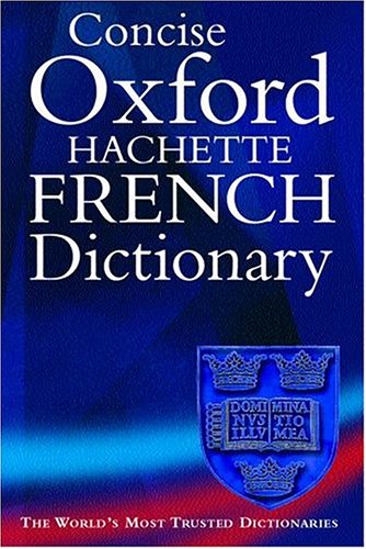 The Concise Oxford-Hachette French Dictionary: French-English, English-French