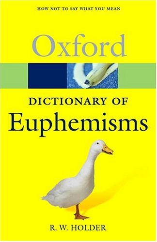 A Dictionary of Euphemisms: How Not To Say What You Mean (Oxford Quick Reference) (9780198607625) by Holder, R. W.