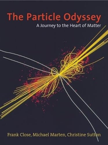 The Particle Odyssey: A Journey to the Heart of Matter (9780198609438) by Close, Frank; Marten, Michael; Sutton, Christine