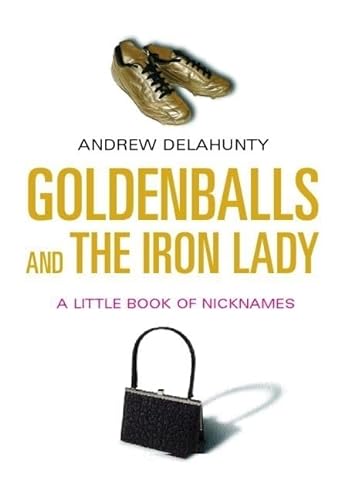 Imagen de archivo de Goldenballs and the Iron Lady: A Little Book of Nicknames a la venta por Redux Books
