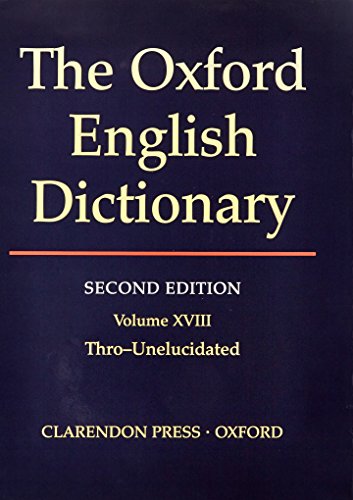 Imagen de archivo de THE OXFORD ENGLISH DICTIONARY, SECOND EDITION VOLUME XVIII THRO-UNELUCIDATED. a la venta por WorldofBooks