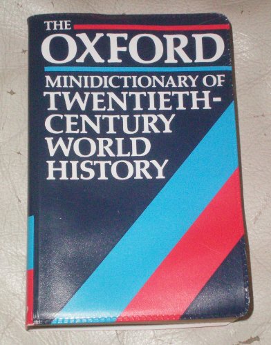 Imagen de archivo de The Oxford Minidictionary of Twentieth-century World History (Minidictionaries) a la venta por Reuseabook