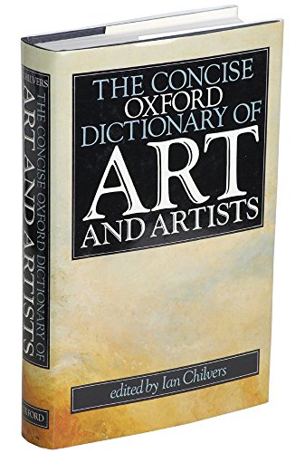 Imagen de archivo de The Concise Oxford Dictionary of Art and Artists (Oxford reference) a la venta por WorldofBooks