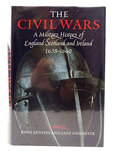 The Civil Wars: A Military History of England, Scotland and Ireland, 1638-60 - John Kenyon