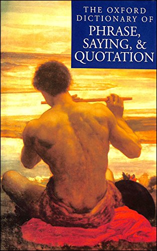 

The Oxford Dictionary of Phrase, Saying, and Quotation [first edition]