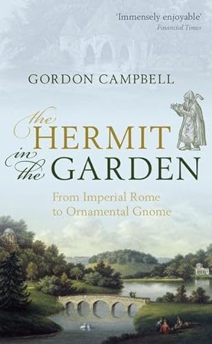The Hermit in the Garden: From Imperial Rome to Ornamental Gnome: Campbell, Gordon