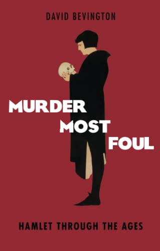 Murder Most Foul: Hamlet Through the Ages (9780198701026) by Bevington, David
