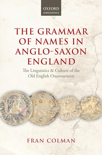 Stock image for Grammar of Names in AngloSaxon England The Linguistics and Culture of the Old English Onomasticon for sale by PBShop.store US