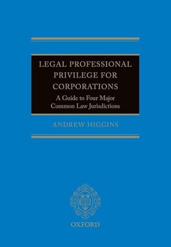 9780198702689: Legal Professional Privilege for Corporations: A Guide to Four Major Common Law Jurisdictions