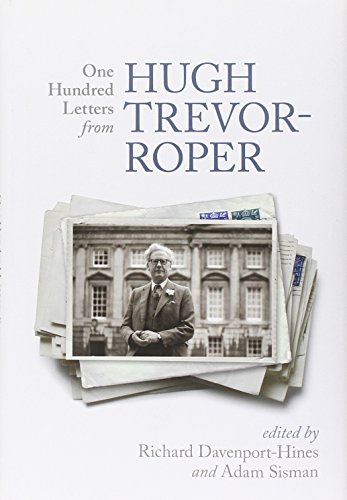 One Hundred Letters From Hugh Trevor-Roper - Davenport-Hines, Richard [Editor]; Sisman, Adam [Editor];