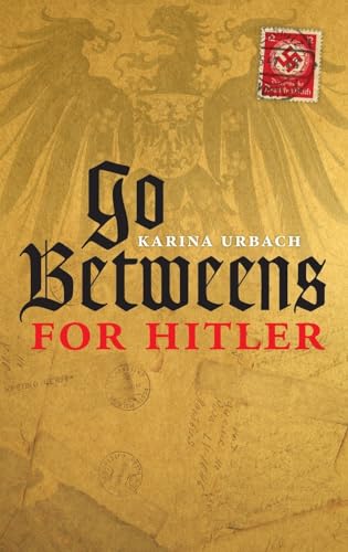 Go-Betweens for Hitler - Urbach, Karina