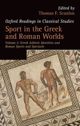 Stock image for Sport in the Greek and Roman Worlds: Greek Athletic Identities and Roman Sports and Spectacle Volume 2 (Oxford Readings in Classical Studies) for sale by Labyrinth Books