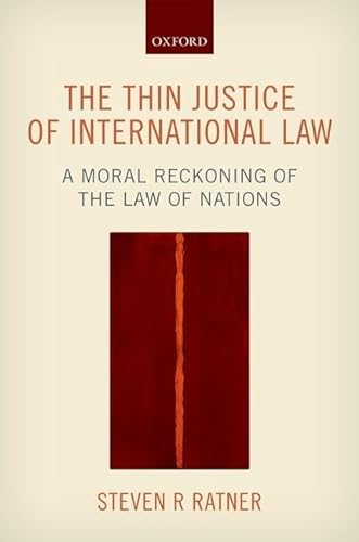 9780198704041: The Thin Justice of International Law: A Moral Reckoning of the Law of Nations