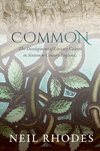 9780198704102: Common: The Development of Literary Culture in Sixteenth-Century England