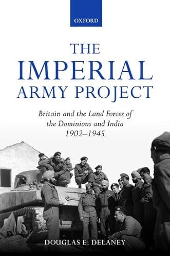 Stock image for The Imperial Army Project: Britain and the Land Forces of the Dominions and India, 1902-1945 for sale by The Spoken Word