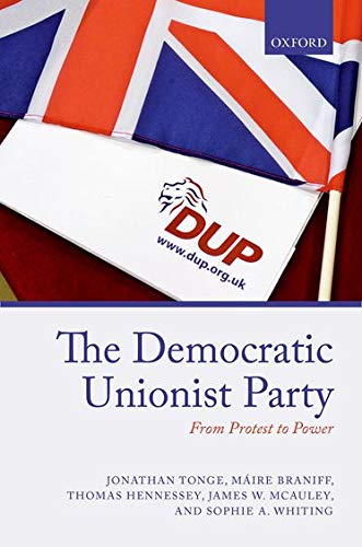 Beispielbild fr The Democratic Unionist Party : From Protest to Power zum Verkauf von Better World Books Ltd