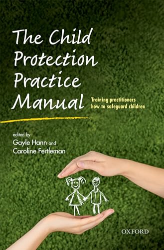 9780198707707: The Child Protection Practice Manual: Training practitioners how to safeguard children