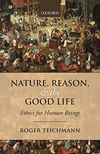 9780198708971: Nature, Reason, and the Good Life: Ethics For Human Beings