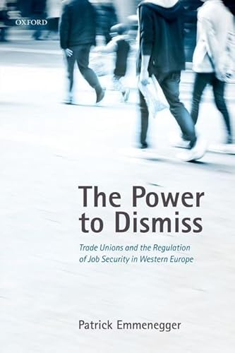 Imagen de archivo de The Power to Dismiss: Trade Unions and the Regulation of Job Security in Western Europe a la venta por Anybook.com