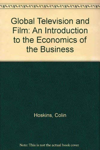 Imagen de archivo de Global Television and Film: An Introduction to the Economics of the Business a la venta por First Landing Books & Arts