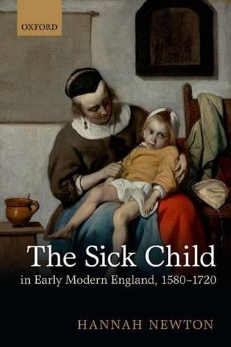 9780198713470: The Sick Child in Early Modern England, 1580-1720