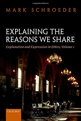 Beispielbild fr Explaining the Reasons We Share: Explanation and Expression in Ethics, Volume 1 zum Verkauf von Powell's Bookstores Chicago, ABAA