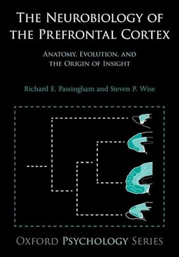 9780198714699: The Neurobiology of the Prefrontal Cortex: Anatomy, Evolution, And The Origin Of Insight (Oxford Psychology) (Oxford Psychology Series)